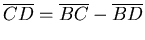 $\overline{CD} = \overline{BC}-\overline{BD}$