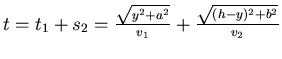 $t = t_1 + s_2 = \frac{\sqrt{y^2+a^2}}{v_1}+\frac{\sqrt{(h-y)^2+b^2}}{v_2}$