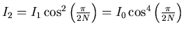 $I_2=I_{1} \cos^2 \left(\frac{\pi}{2N}\right)=I_{0} \cos^4 \left(\frac{\pi}{2N}\right)$