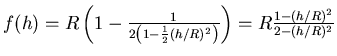 $f(h) = R\left(1-\frac{1}{2\left(1-\frac{1}{2}(h/R)^2\right)}\right)=R\frac{1-(h/R)^2}{2-(h/R)^2}$