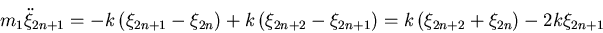 \begin{displaymath}
m_1\ddot\xi_{2n+1} =
-k\left(\xi_{2n+1}-\xi_{2n}\right)+k\...
...2n+1}\right)=
k\left(\xi_{2n+2}+\xi_{2n}\right)-2k\xi_{2n+1}
\end{displaymath}