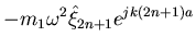 $\displaystyle -m_1\omega^2\hat{\xi}_{2n+1} e^{jk(2n+1)a}$