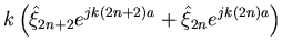 $\displaystyle k\left(\hat{\xi}_{2n+2} e^{jk(2n+2)a}+\hat{\xi}_{2n} e^{jk(2n)a}\right)$