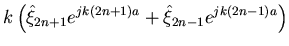 $\displaystyle k\left(\hat{\xi}_{2n+1} e^{jk(2n+1)a}+\hat{\xi}_{2n-1} e^{jk(2n-1)a}\right)$
