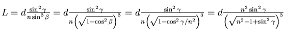 $L =
d \frac{\sin^2\gamma}{n\sin^3\beta}= d \frac{\sin^2\gamma}{n\left(\sqrt{1-...
...ight)^3}
= d \frac{n^2\sin^2\gamma}{\left(\sqrt{n^2-1 +\sin^2\gamma}\right)^3}$