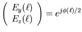 $\displaystyle \left(\begin{array}{c}
E_y(\ell) \\
E_z(\ell) \\
\end{array}\right) = e^{j\phi(\ell)/2}$