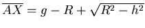 $\overline{AX} = g-R+ \sqrt{R^2-h^2}$