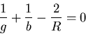 \begin{displaymath}\frac{1}{g}+\frac{1}{b}-\frac{2}{R}=0\end{displaymath}