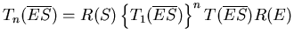 $T_n(\overline{ES}) = R(S)\left\{T_1(\overline{ES})\right\}^n
T(\overline{ES})R(E)$