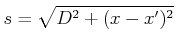 $\displaystyle s = \sqrt{D^2+(x-x')^2}$