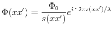 $\displaystyle \Phi(x,x') = \frac{\Phi_0}{s(x,x')}e^{i\cdot 2\pi s(x,x')/\lambda}$