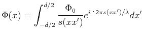 $\displaystyle \Phi(x) = \int_{-d/2}^{d/2} \frac{\Phi_0}{s(x,x')}e^{i\cdot 2\pi s(x,x')/\lambda} dx'$