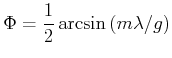 $\displaystyle \Phi = \frac{1}{2} \arcsin\left(m\lambda/g\right)$