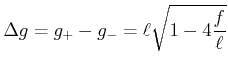 $\displaystyle \Delta g =g_+-g_- = {\ell}\sqrt{1-4\frac{f}{\ell}}$