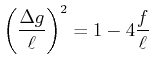 $\displaystyle \left(\frac{\Delta g}{\ell}\right)^2=1-4\frac{f}{\ell}$