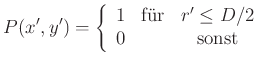 $\displaystyle P(x',y') = \left\{\begin{array}{ccc} 1 & \textrm{für} & r' \leq D/2   0 & & \textrm{sonst} \end{array}\right.$
