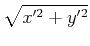 $\displaystyle \sqrt{x'^2+y'^2}$