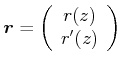 $\displaystyle \vec{r}= \left(\begin{array}{c} r(z)   r'(z) \end{array}\right)$