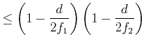 $\displaystyle \leq \left(1-\frac{d}{2f_1}\right)\left(1-\frac{d}{2f_2}\right)$