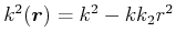 $ k^2(\vec{r}) = k^2-k k_2 r^2$