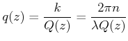 $\displaystyle q(z) = \frac{k}{Q(z)} = \frac{2\pi n}{\lambda Q(z)}$