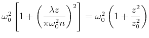 $\displaystyle \omega_0^2\left[1+\left(\frac{\lambda z}{\pi \omega_0^2 n}\right)^2\right]=\omega_0^2\left(1+\frac{z^2}{z_0^2}\right)$