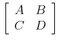 $\displaystyle \left[\begin{array}{cc} A & B   C & D \end{array}\right]$