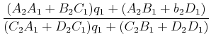 $\displaystyle \frac{(A_2 A_1 + B_2 C_1)q_1 +(A_2 B_1 + b_2 D_1)}{(C_2 A_1 + D_2 C_1)q_1 + (C_2 B_1+D_2
D_1)}$