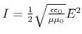 $ I = \frac{1}{2}\sqrt{\frac{\epsilon\epsilon_0}{\mu\mu_0}}E^2$
