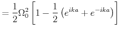 $\displaystyle = \frac{1}{2}\Omega_0^2\left[1-\frac{1}{2}\left(e^{ika}+e^{-ika}\right)\right]$