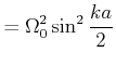 $\displaystyle = \Omega_0^2\sin^2\frac{ka}{2}$