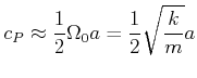 $\displaystyle c_P \approx \frac{1}{2}\Omega_0 a = \frac{1}{2}\sqrt{\frac{k}{m}} a$