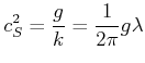 $\displaystyle c_S^2 = \frac{g}{k} = \frac{1}{2\pi}g\lambda$