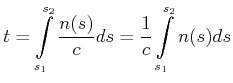 $\displaystyle t = \int\limits_{s_1}^{s_2} \frac{n(s)}{c} ds = \frac{1}{c} \int\limits_{s_1}^{s_2} n(s) ds$