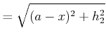 $\displaystyle = \sqrt{(a-x)^2+h_2^2}$
