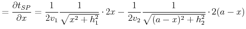 $\displaystyle =\frac{\partial t_{SP}}{\partial x}=\frac{1}{2 v_1}\frac{1}{\sqrt{x^2+h_1^2}}\cdot 2x-\frac{1}{2 v_2}\frac{1}{\sqrt{(a-x)^2+h_2^2}}\cdot 2(a-x)$