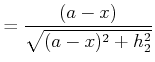 $\displaystyle = \frac{(a-x)}{\sqrt{(a-x)^2+h_2^2}}$