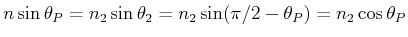 $\displaystyle n \sin\theta_P = n_2 \sin\theta_2 = n_2 \sin(\pi/2-\theta_P) = n_2 \cos \theta_P$