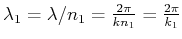 $ \lambda_{1} = \lambda/n_1 = \frac{2\pi}{k n_1} =
\frac{2\pi}{k_1}$