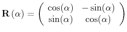 $\displaystyle \mathbf{R}\left(\alpha\right) = \left( \begin{array}{cc} \cos(\alpha) & -\sin(\alpha)   \sin(\alpha) & \cos(\alpha) \end{array} \right)$