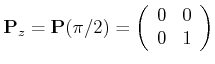 $\displaystyle \mathbf{P}_z = \mathbf{P}(\pi/2) = \left( \begin{array}{cc} 0 & 0   0 & 1 \end{array} \right)$