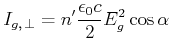 $\displaystyle I_{g\text{,} \bot} = n' \frac{\epsilon_0 c}{2} E_g^2 \cos{\alpha}$