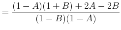 $\displaystyle = \frac{(1-A)(1+B)+2A-2B}{(1-B)(1-A)}$