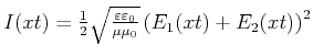 $ I(x,t) =
\frac{1}{2}\sqrt{\frac{\varepsilon\varepsilon_0}{\mu\mu_0}}\left(E_1(x,t)+E_2(x,t)\right)^2$