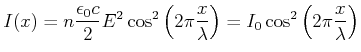 $\displaystyle I(x) = n\frac{\epsilon_0 c}{2} E^2\cos^2\left(2\pi \frac{x}{\lambda}\right) = I_0\cos^2\left(2\pi \frac{x}{\lambda}\right)$