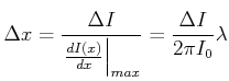 $\displaystyle \Delta x = \frac{\Delta I}{\left.\frac{dI(x)}{dx}\right\vert _{max}} = \frac{\Delta I}{2\pi I_0} \lambda$