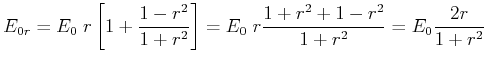 $\displaystyle E_{0r}=E_0\;r\left[1+\frac{1-r^2}{1+r^2}\right]= E_0\;r\frac{1+r^2+1-r^2}{1+r^2}=E_0\frac{2r}{1+r^2}$
