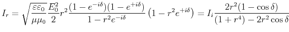 $\displaystyle I_r = \sqrt{\frac{\varepsilon\varepsilon_0}{\mu\mu_0}}\frac{E_0^2...
...-r^2e^{+i\delta}}\right) = I_i\frac{2r^2(1-\cos\delta)}{(1+r^4)-2r^2\cos\delta}$