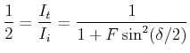 $\displaystyle \frac{1}{2} = \frac{I_t}{I_i} = \frac{1}{1+F\sin^2(\delta/2)}$
