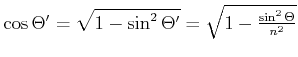 $ \cos\Theta' = \sqrt{1-\sin^2\Theta'} =
\sqrt{1-\frac{\sin^2\Theta}{n^2}}$